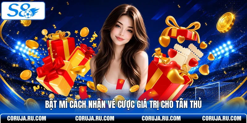 Bật mí cách nhận vé cược giá trị cho tân thủ