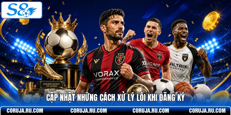 Cập nhật những cách xử lý lỗi khi đăng ký