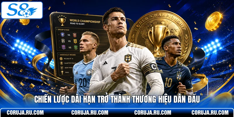 Chiến lược dài hạn trở thành thương hiệu dẫn đầu