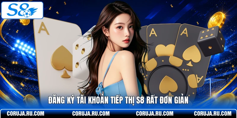 Đăng ký tài khoản tiếp thị S8 rất đơn giản