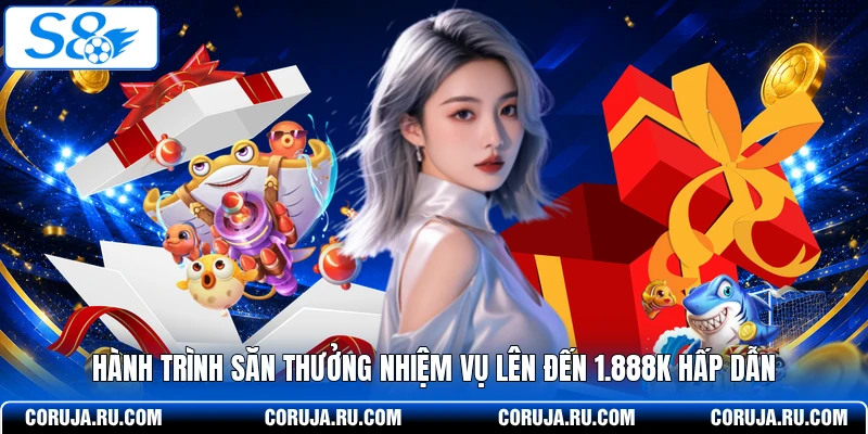 Hành Trình Săn Thưởng Nhiệm Vụ Lên Đến 1.888k Hấp Dẫn