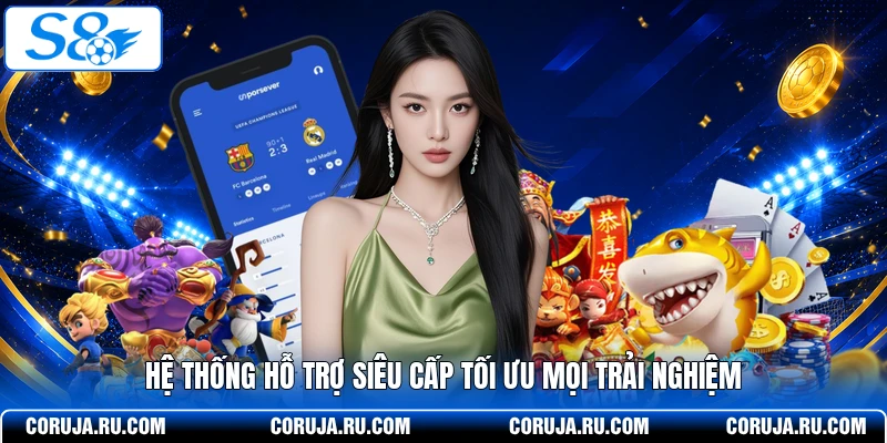 Hệ thống hỗ trợ siêu cấp tối ưu mọi trải nghiệm