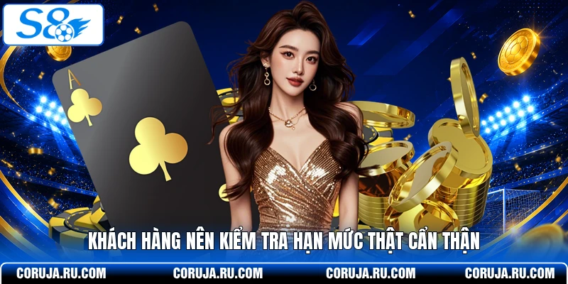Khách hàng nên kiểm tra hạn mức thật cẩn thận