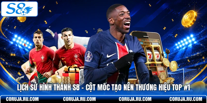 Lịch Sử Hình Thành S8 - Cột Mốc Tạo Nên Thương Hiệu Top #1