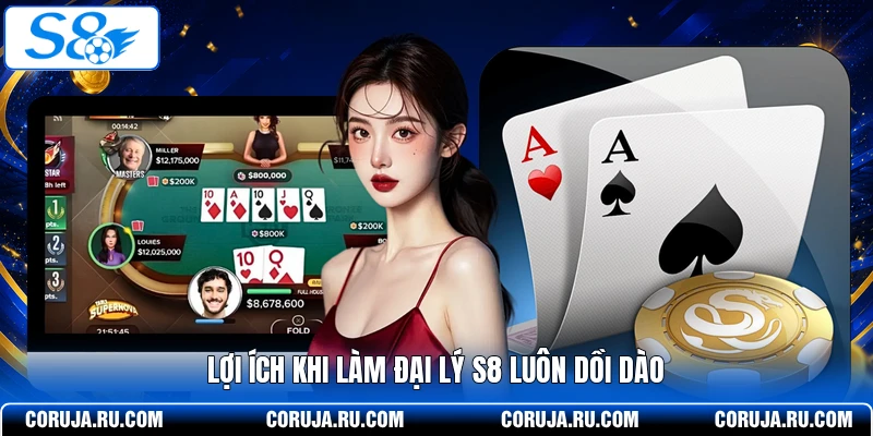 Lợi ích khi làm đại lý S8 luôn dồi dào
