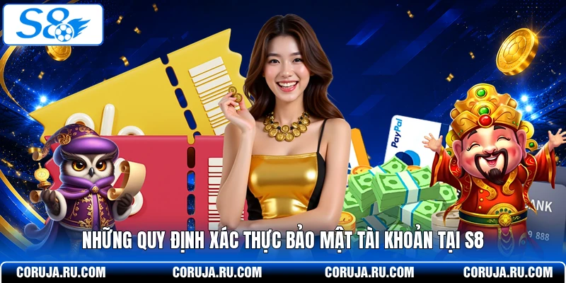 Những quy định xác thực bảo mật tài khoản tại S8
